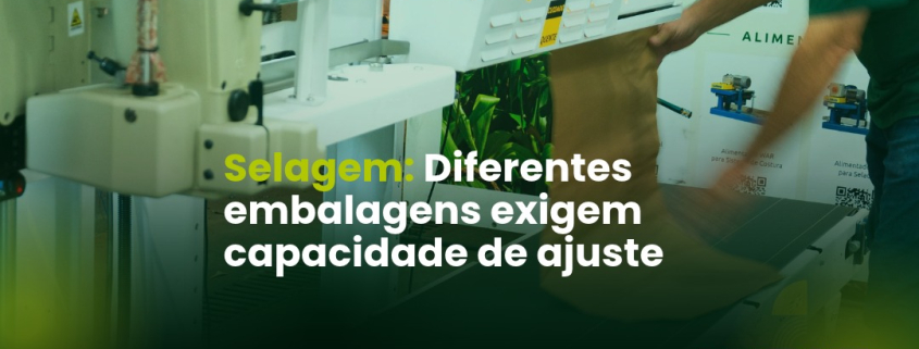 Quando a selagem vira um problema na linha de produção?
